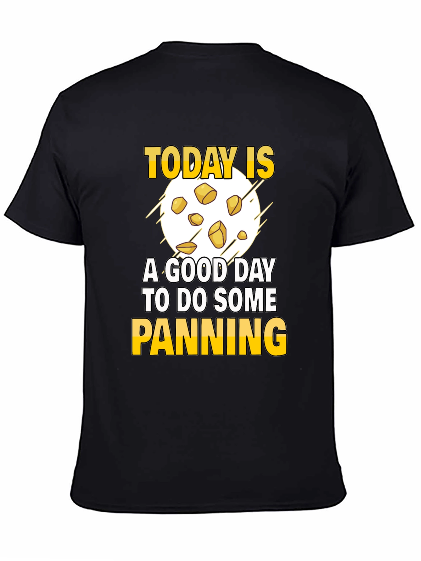Gold Panning T-Shirt - Today is a Good Day