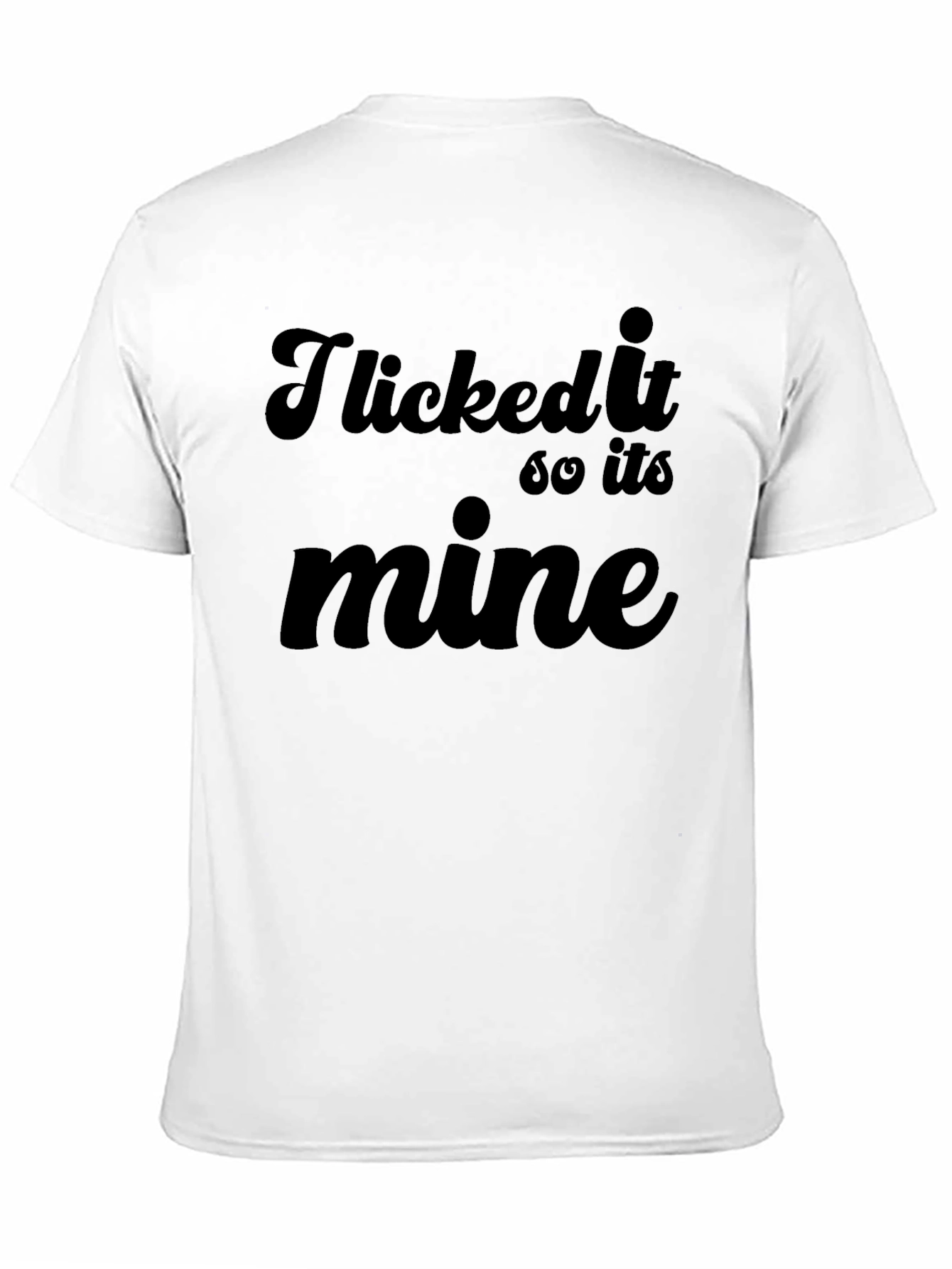 I Licked It So Its Mine Graphic Tee