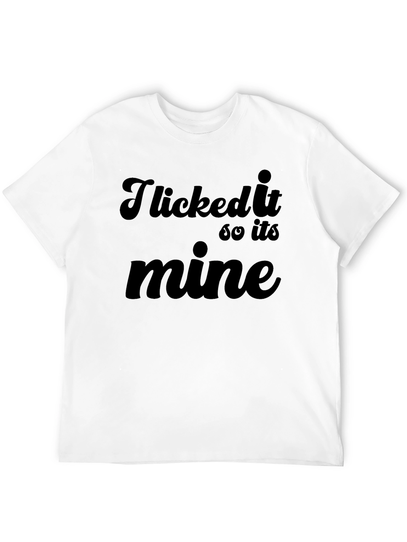 I Licked It So Its Mine Graphic Tee