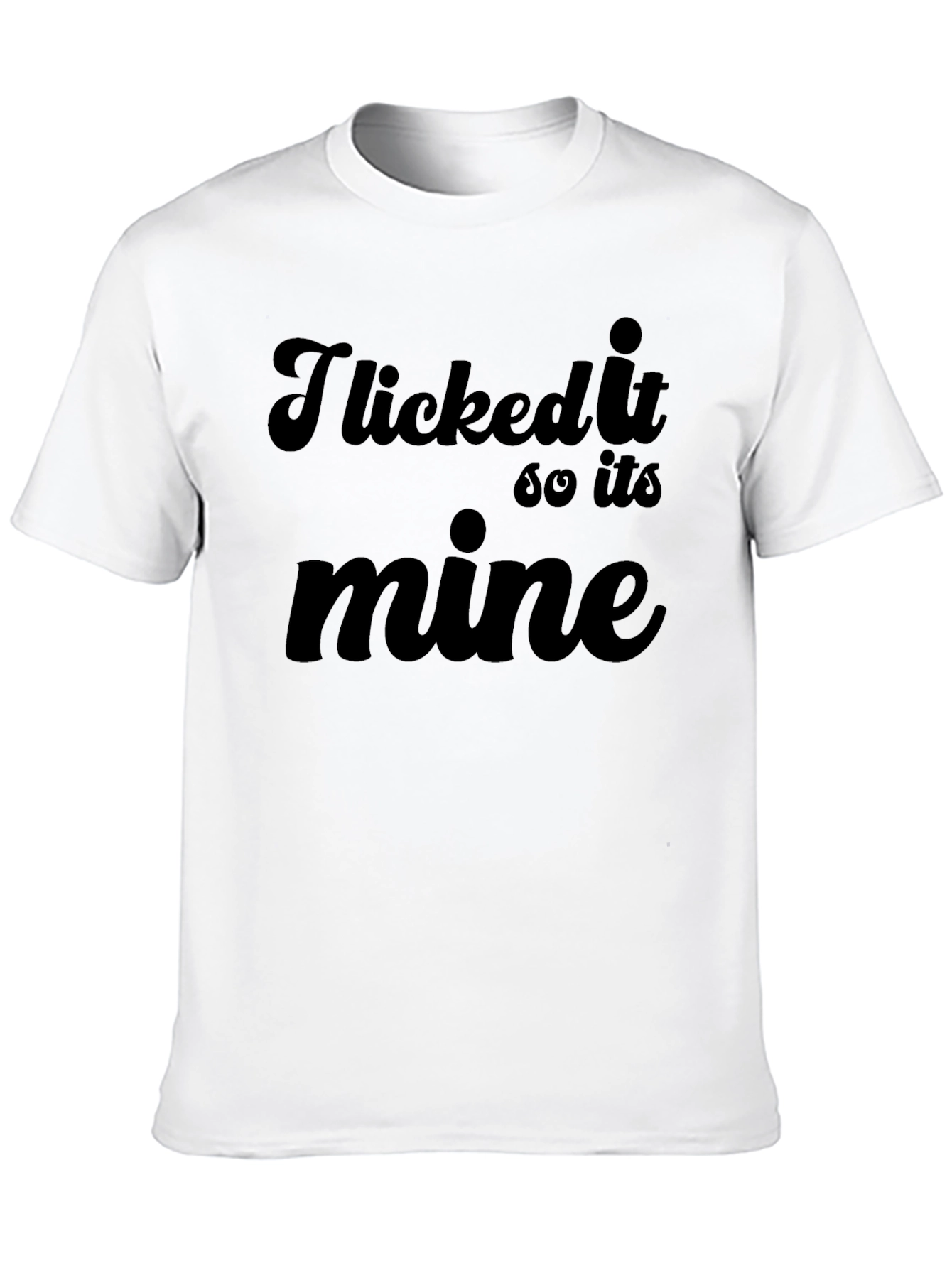 I Licked It So Its Mine Graphic Tee