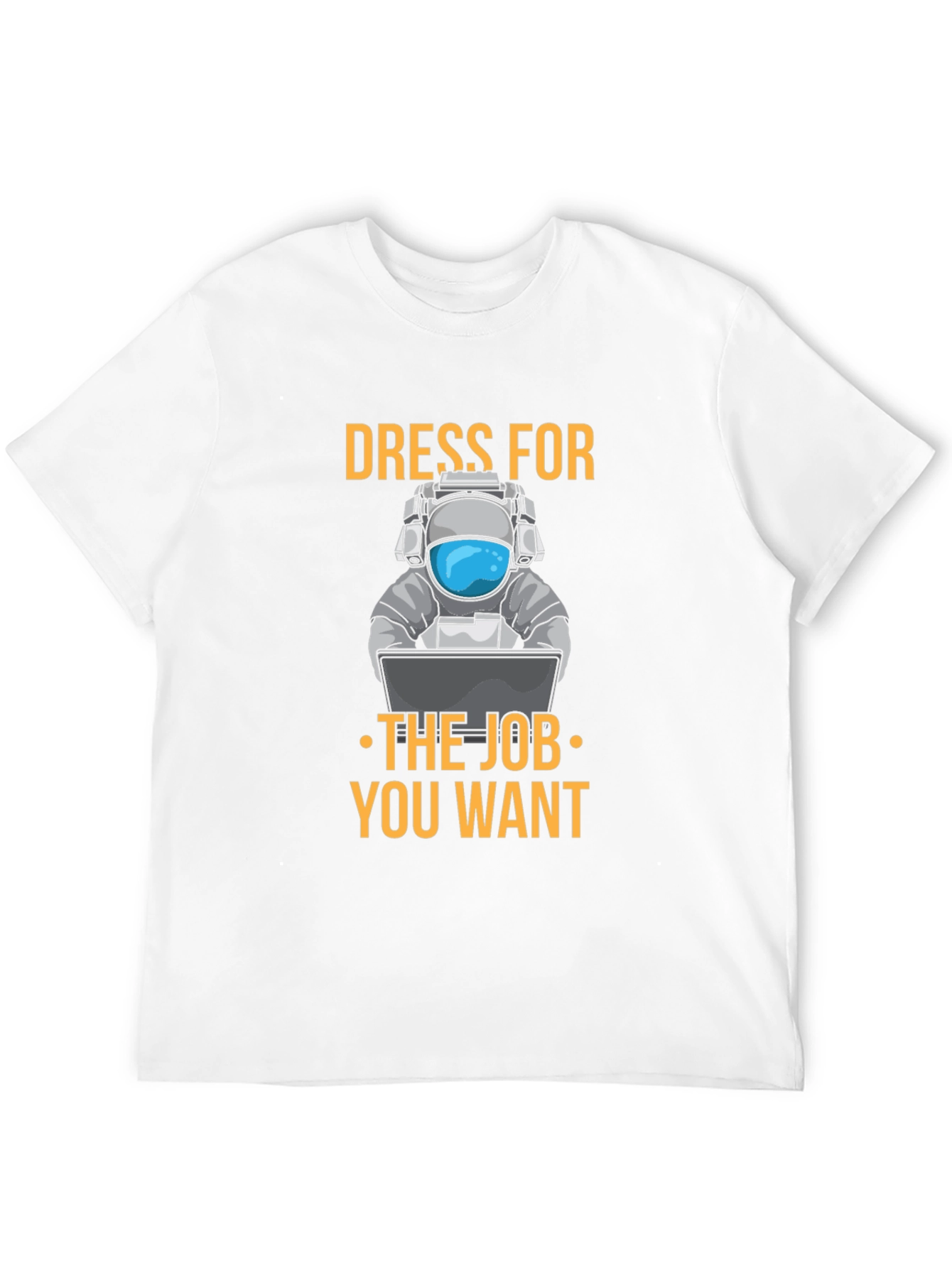 Dress for the Job T-Shirt - Astronaut Design