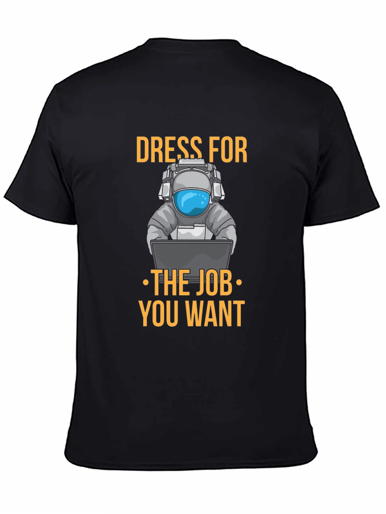 Dress for the Job T-Shirt - Astronaut Design
