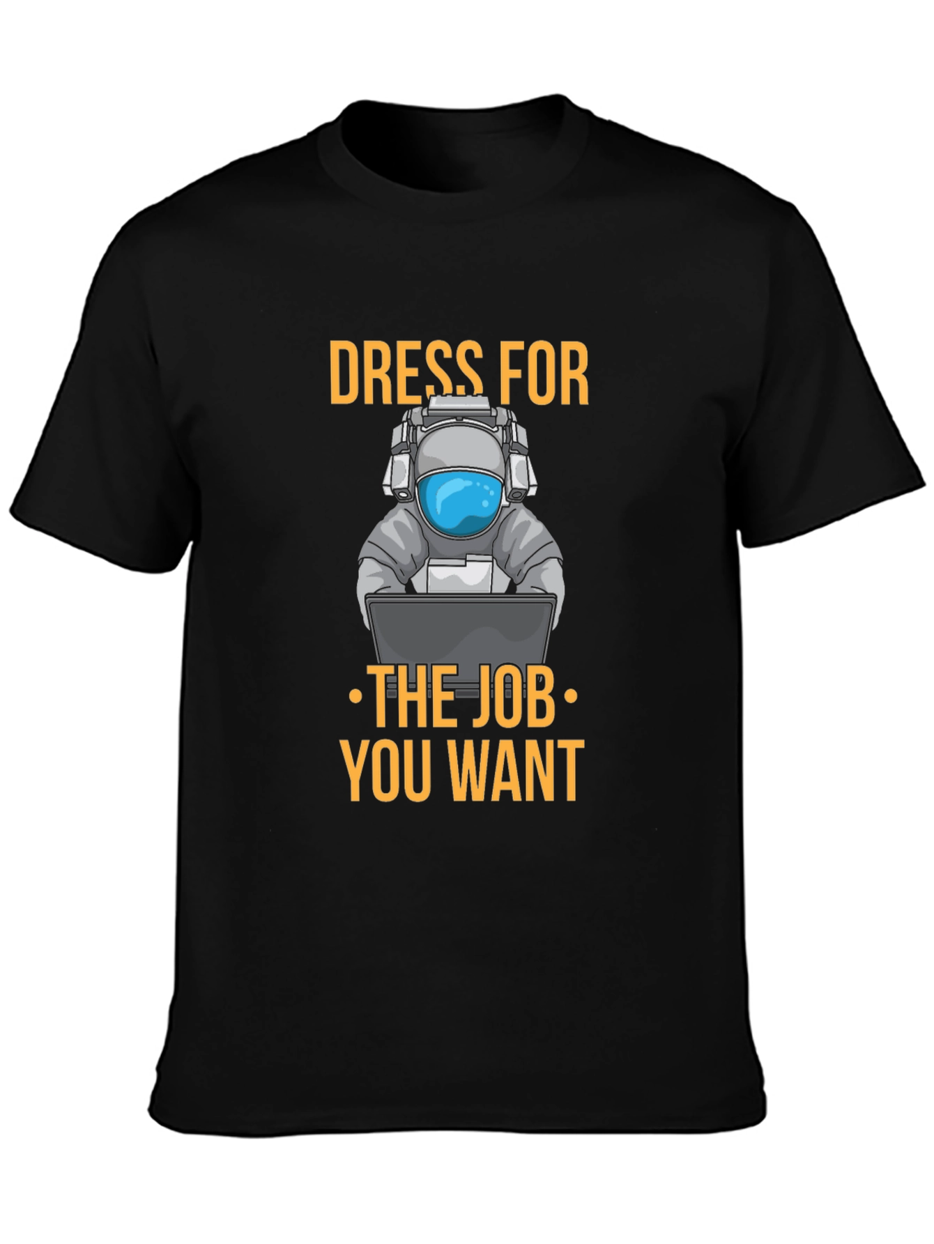 Dress for the Job T-Shirt - Astronaut Design