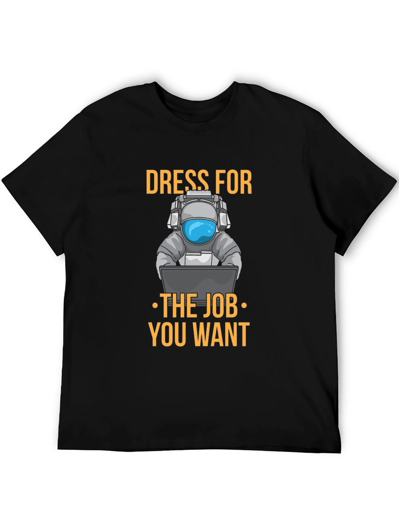 Dress for the Job T-Shirt - Astronaut Design