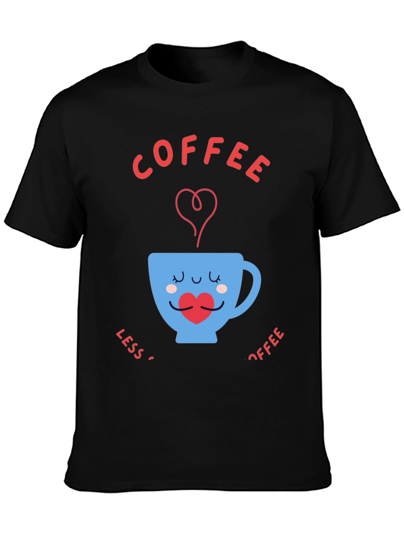 Coffee Lover T-Shirt - Less Coffee More Coffee
