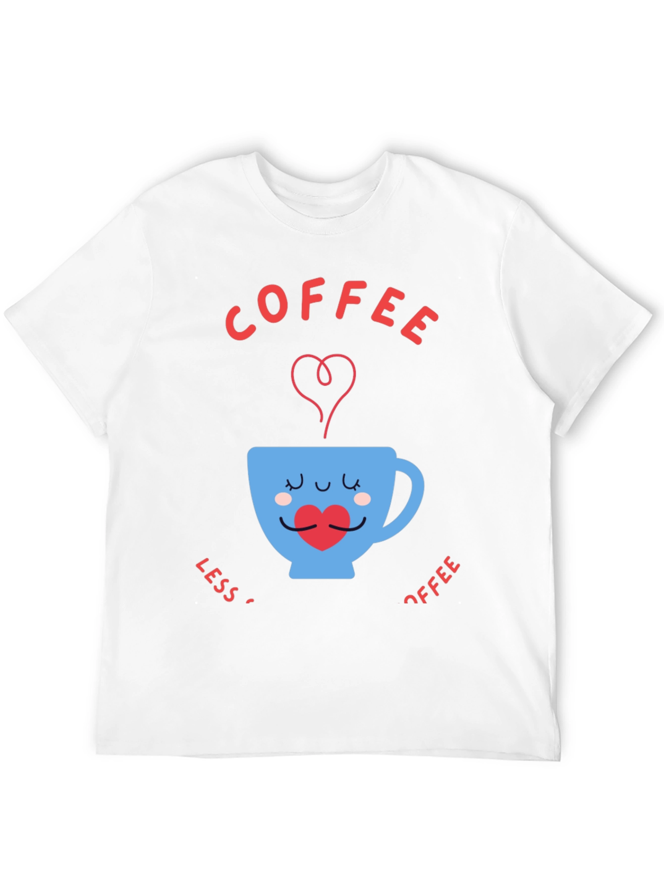 Coffee Lover T-Shirt - Less Coffee More Coffee