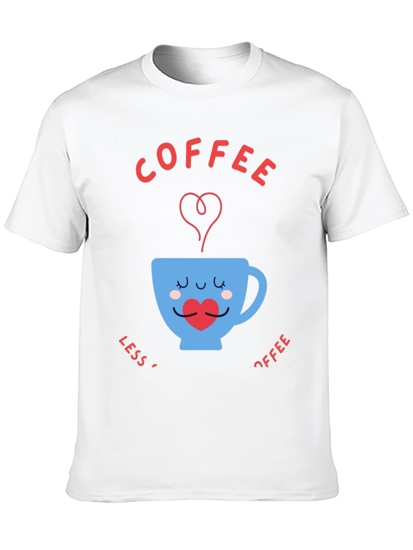 Coffee Lover T-Shirt - Less Coffee More Coffee