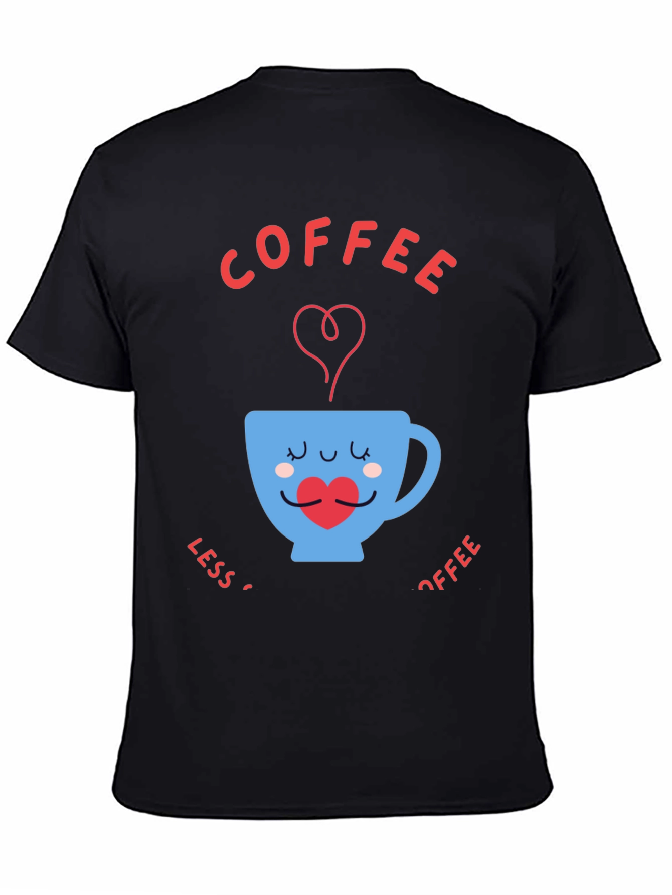 Coffee Lover T-Shirt - Less Coffee More Coffee
