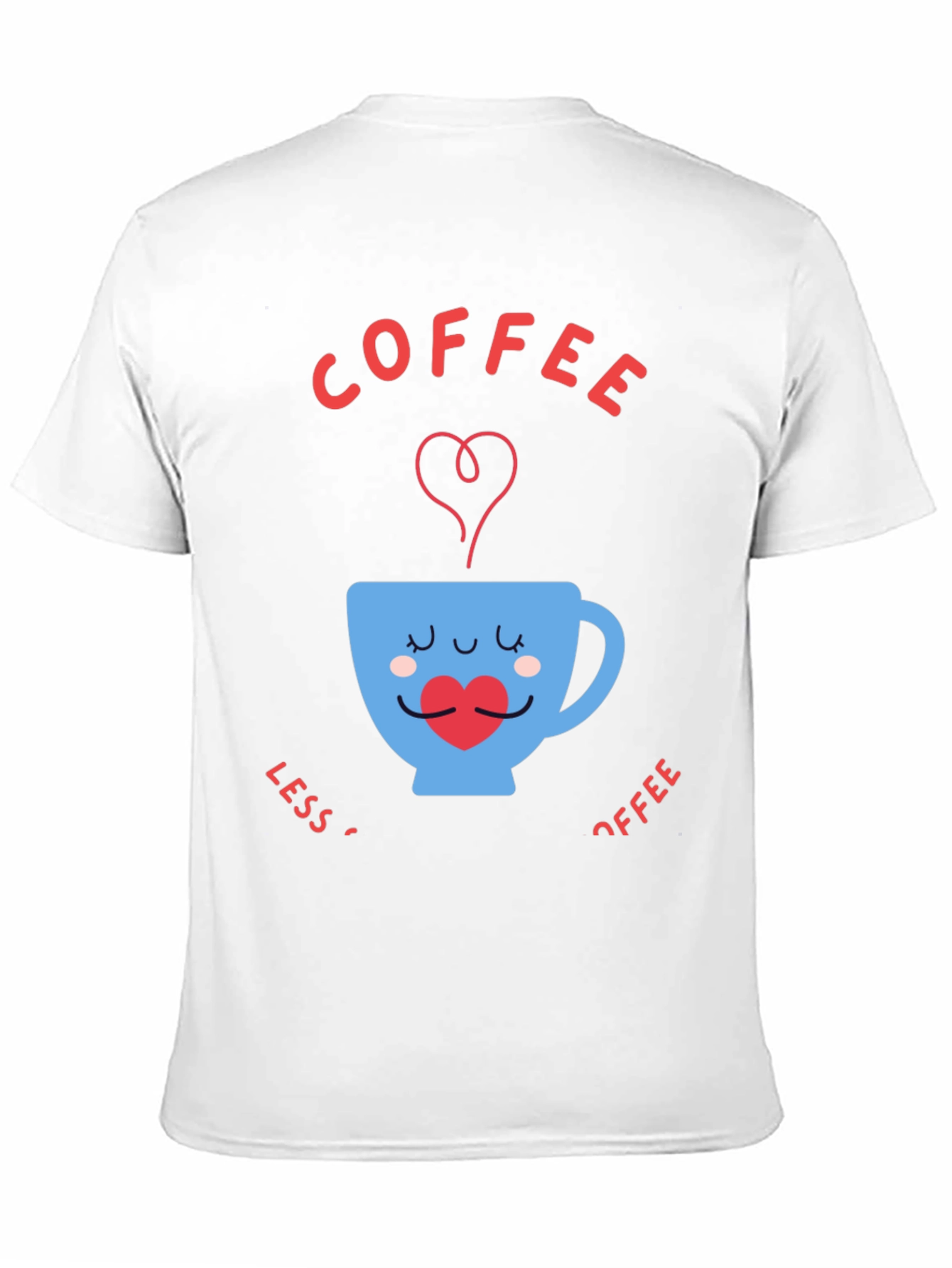 Coffee Lover T-Shirt - Less Coffee More Coffee
