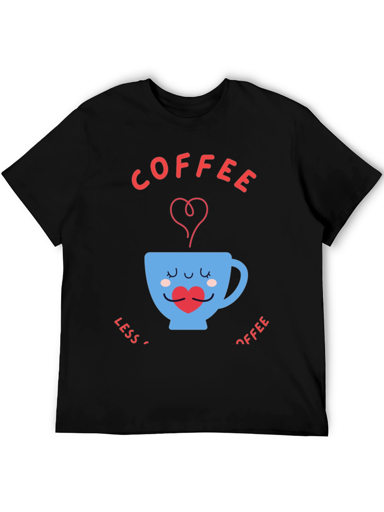 Coffee Lover T-Shirt - Less Coffee More Coffee