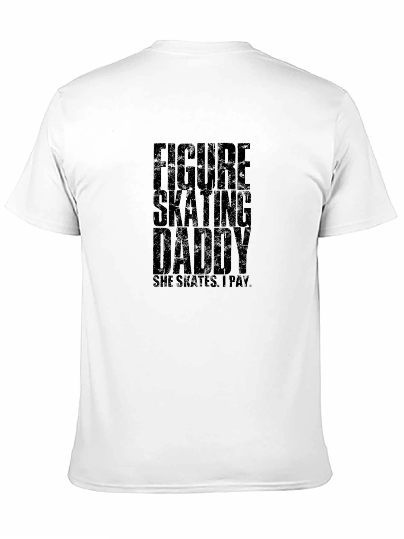 Figure Skating Daddy T-Shirt - Skates I Pay