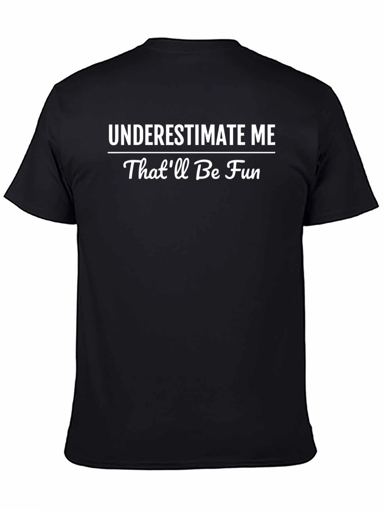Underestimate Me Sarcastic Humor Graphic Tee