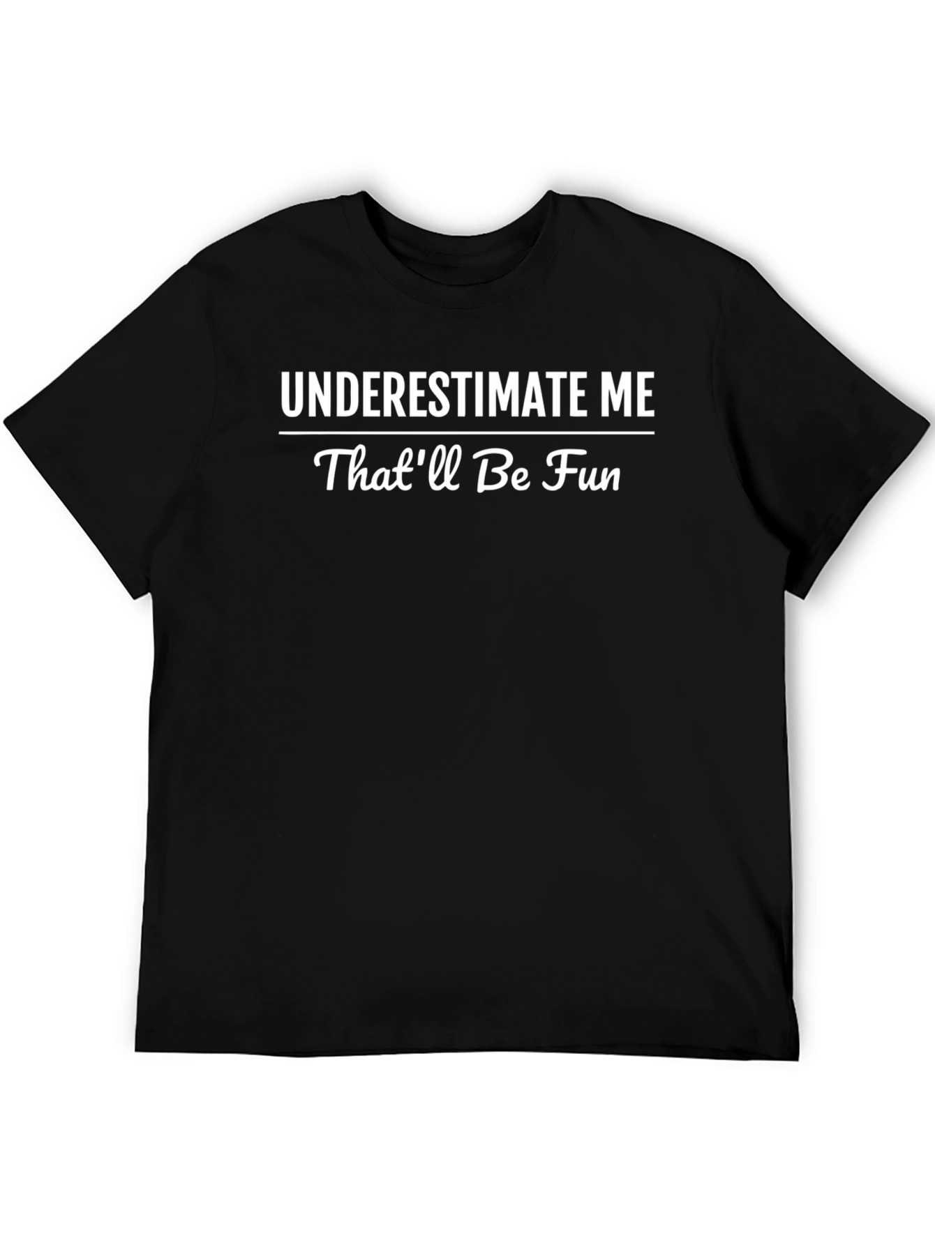 Underestimate Me Sarcastic Humor Graphic Tee