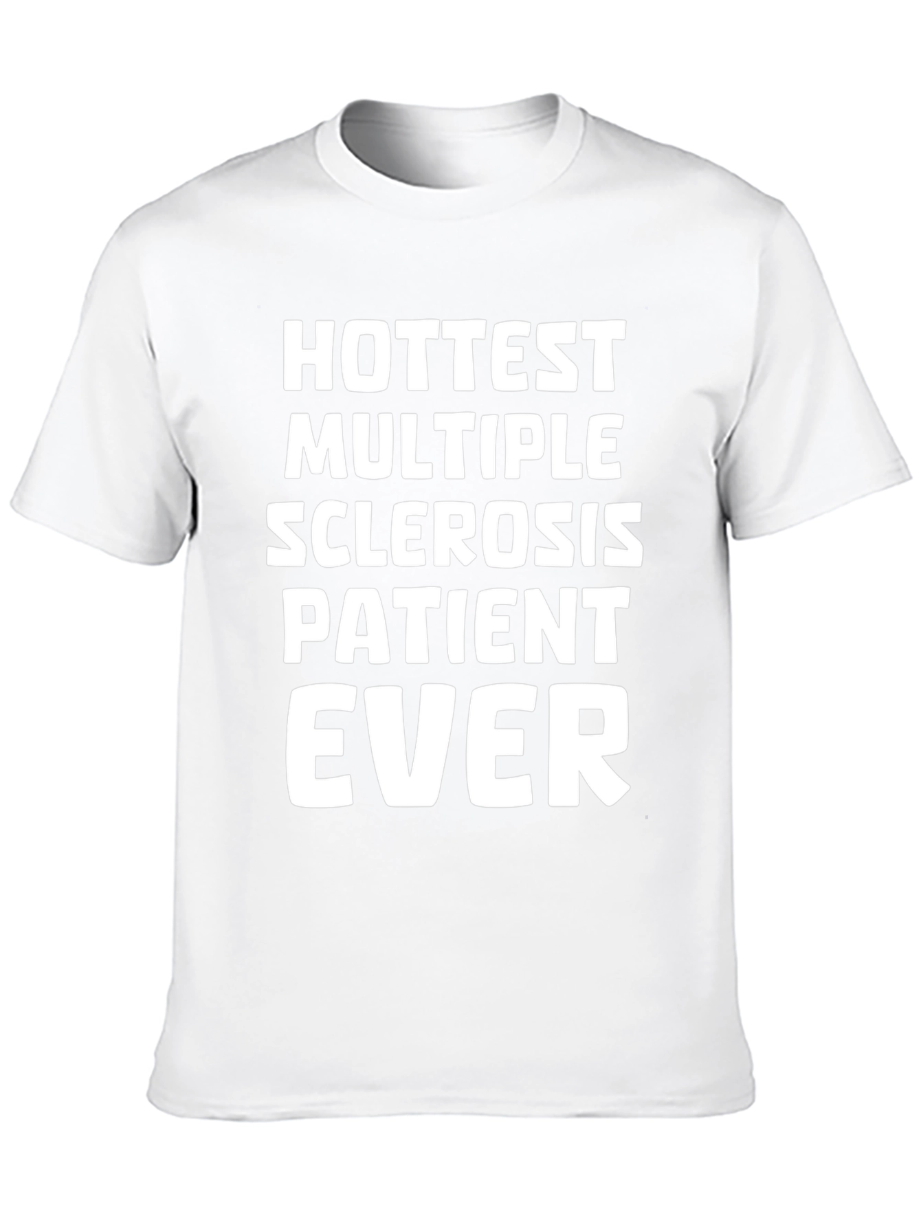 Hottest Multiple Sclerosis Patient Ever T-Shirt