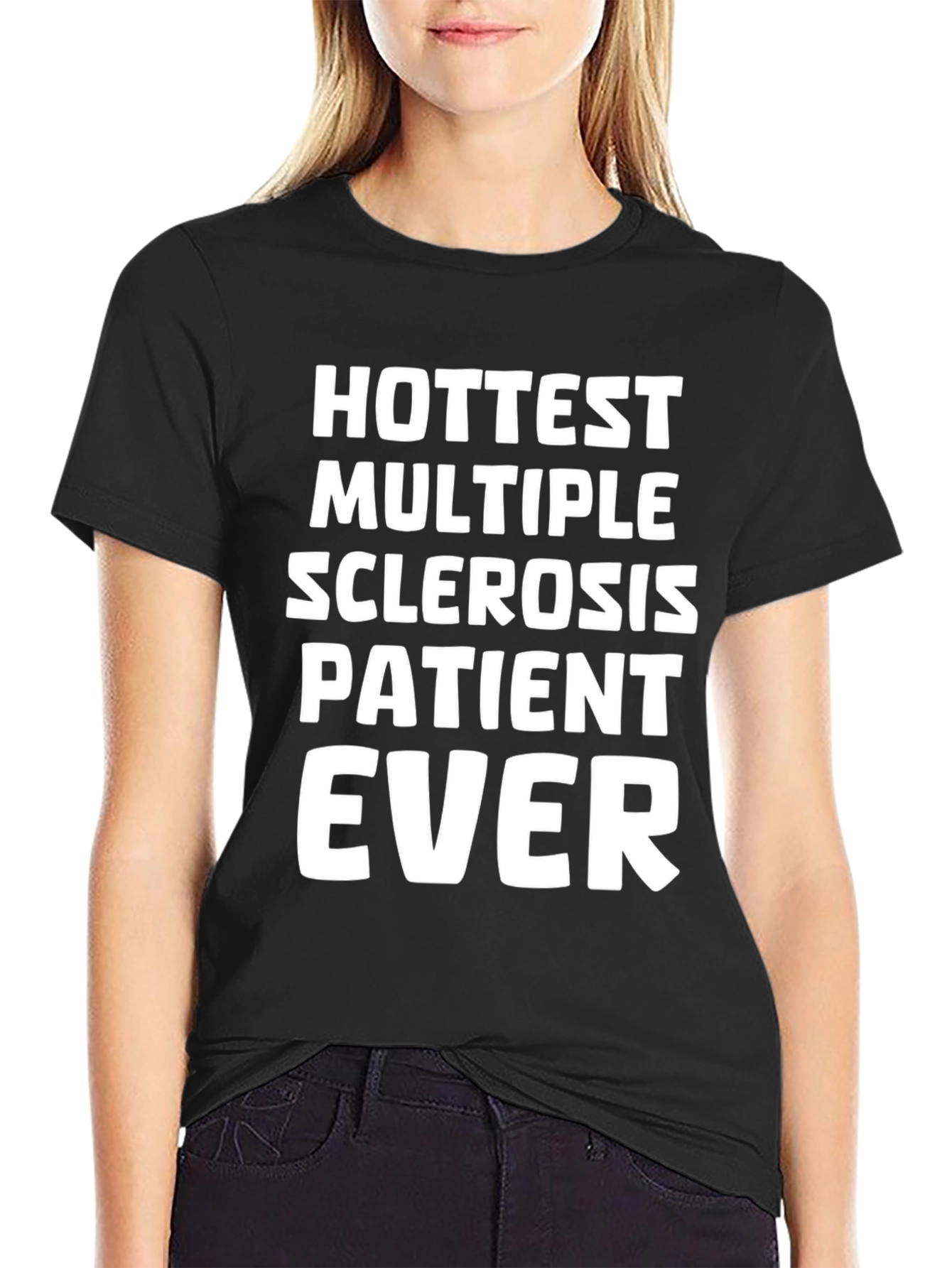 Hottest Multiple Sclerosis Patient Ever T-Shirt
