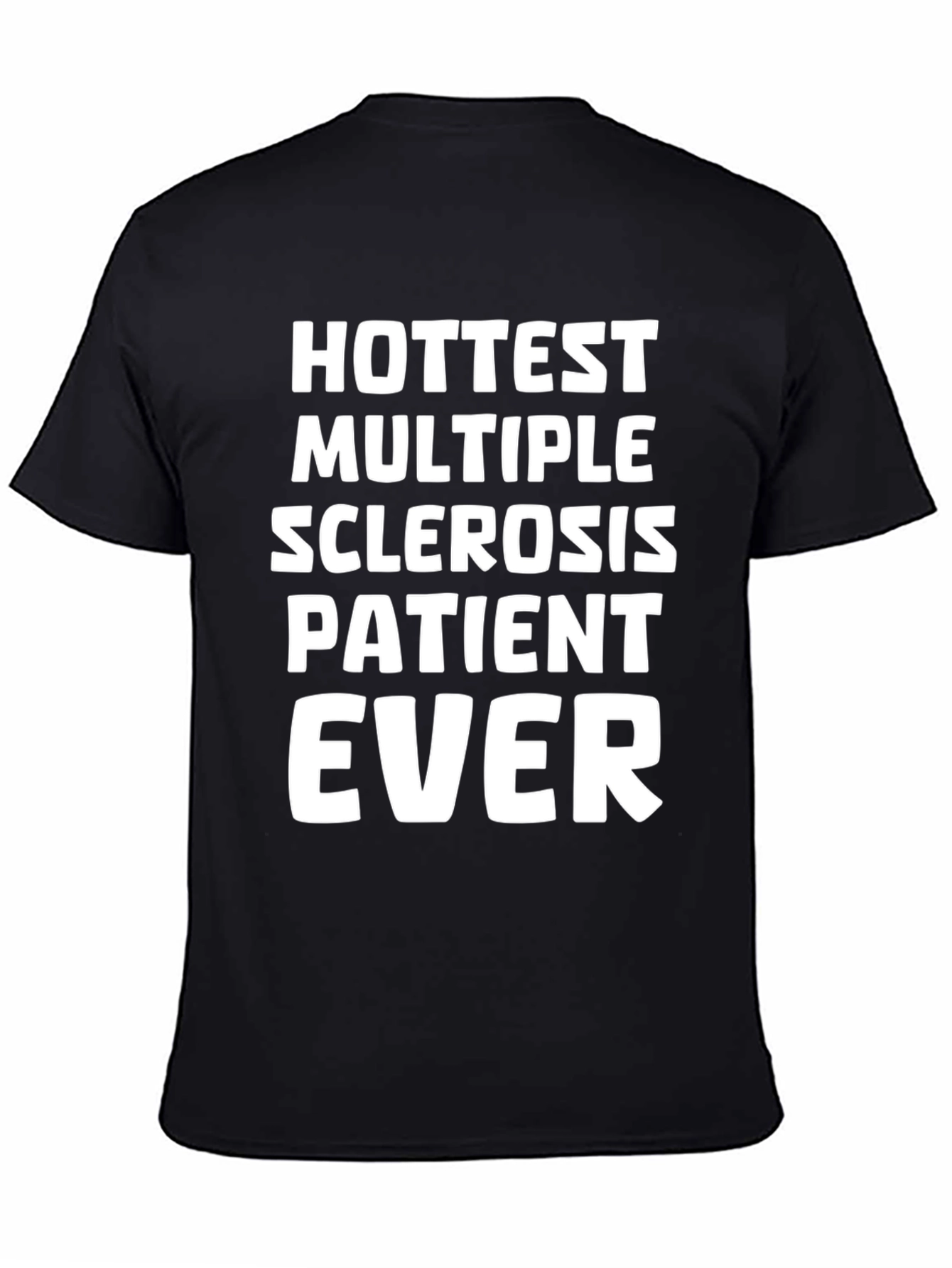 Hottest Multiple Sclerosis Patient Ever T-Shirt