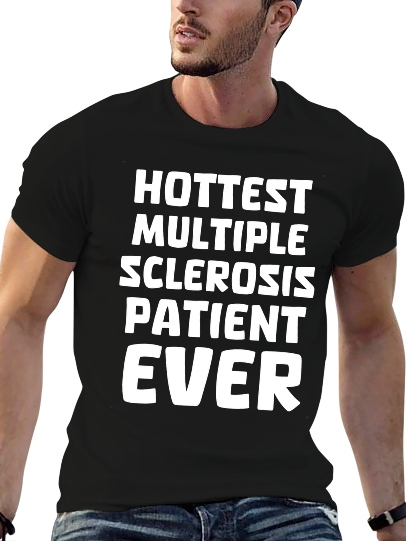 Hottest Multiple Sclerosis Patient Ever T-Shirt
