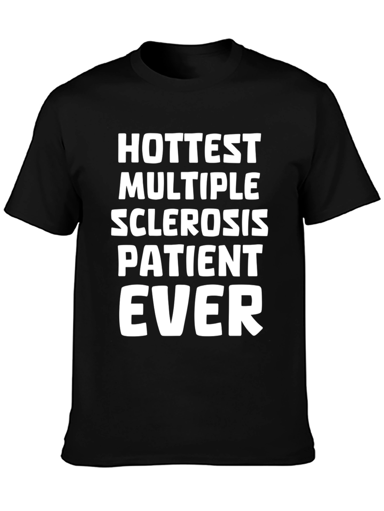 Hottest Multiple Sclerosis Patient Ever T-Shirt
