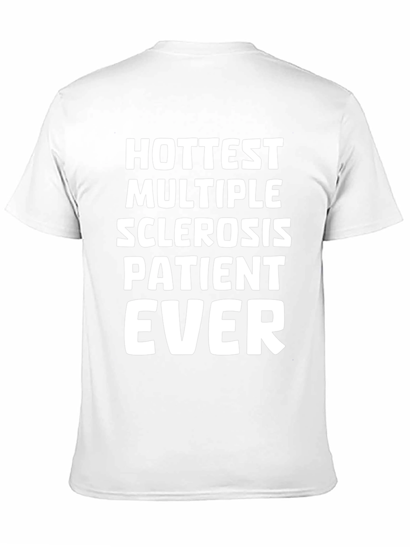 Hottest Multiple Sclerosis Patient Ever T-Shirt