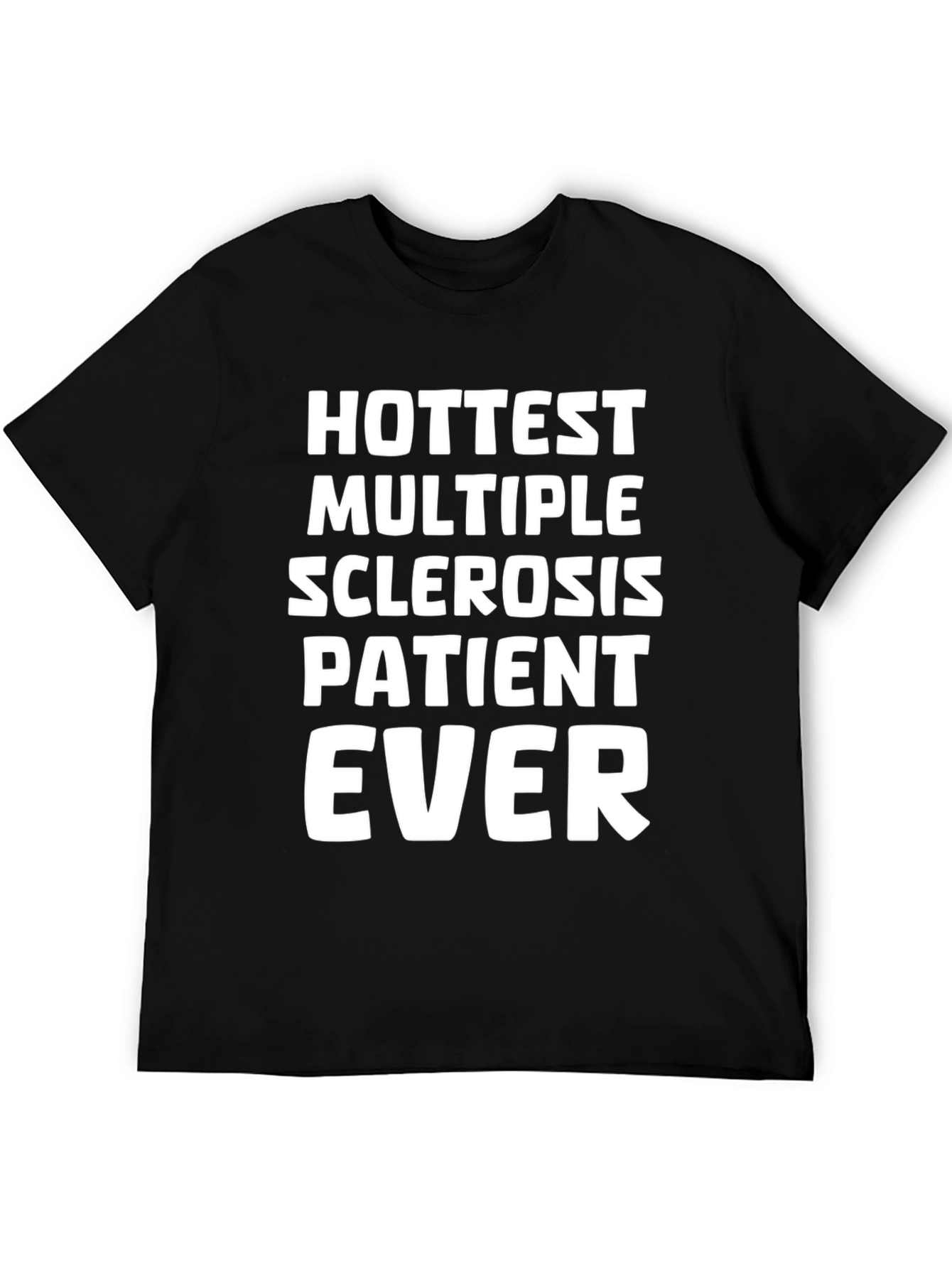 Hottest Multiple Sclerosis Patient Ever T-Shirt