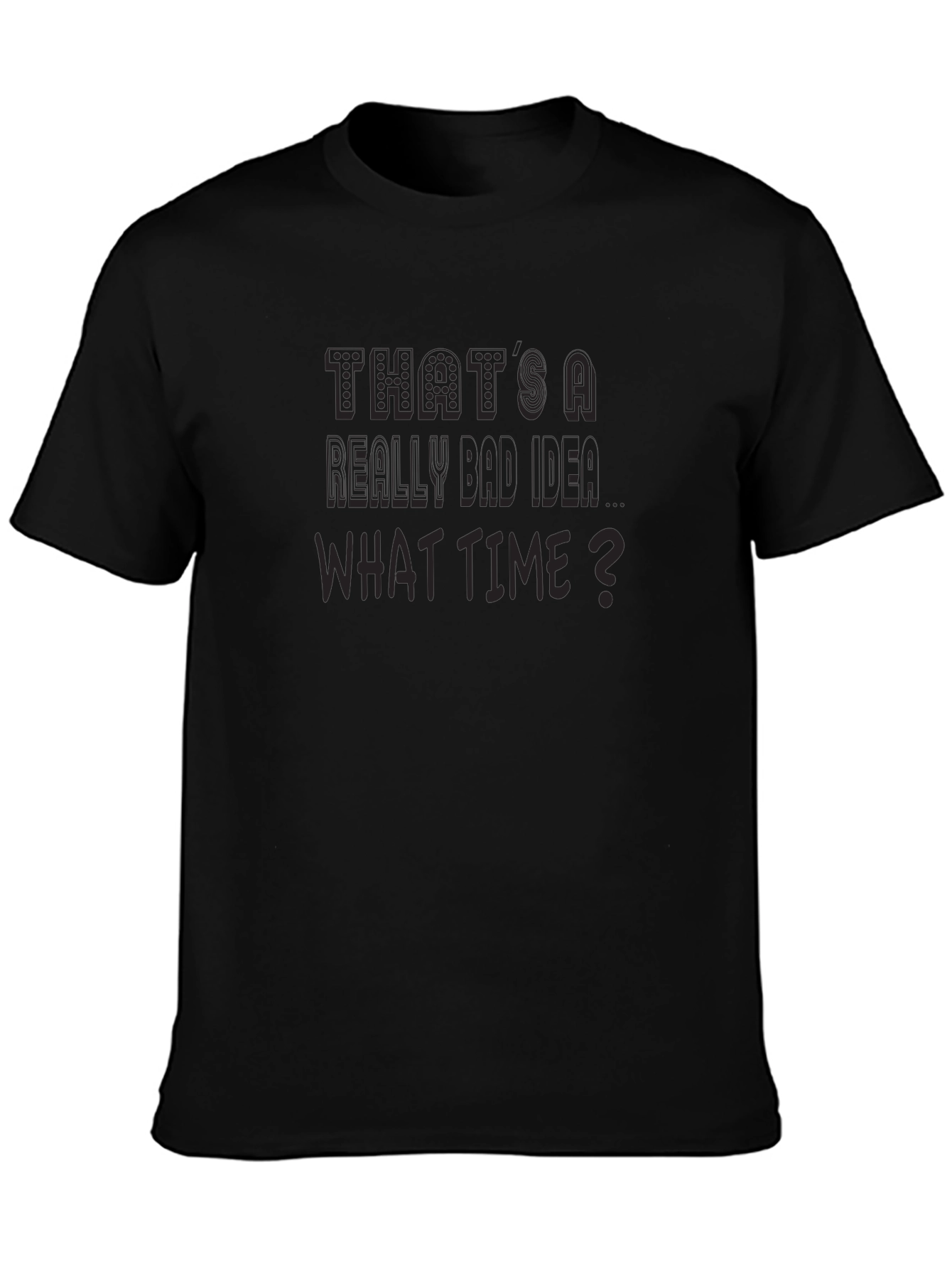 Funny Thats a Really Bad Idea Graphic T-Shirt