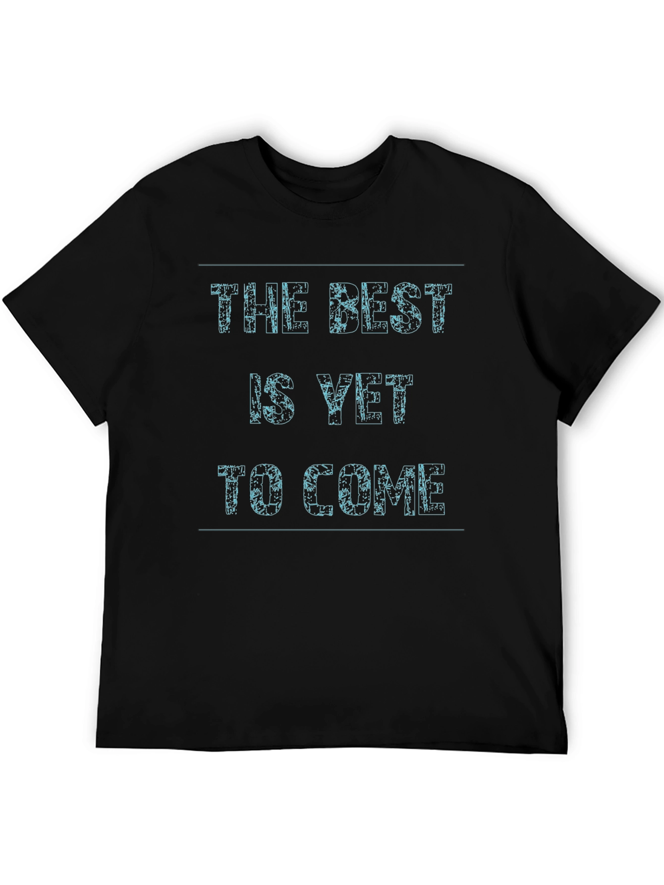 The Best Is Yet To Come Black T-Shirt