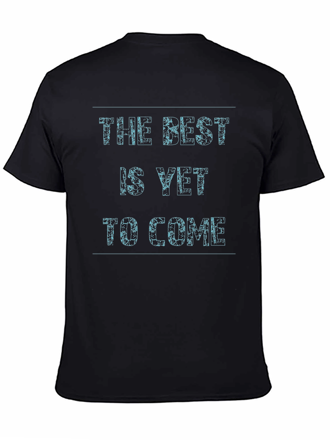 The Best Is Yet To Come Black T-Shirt