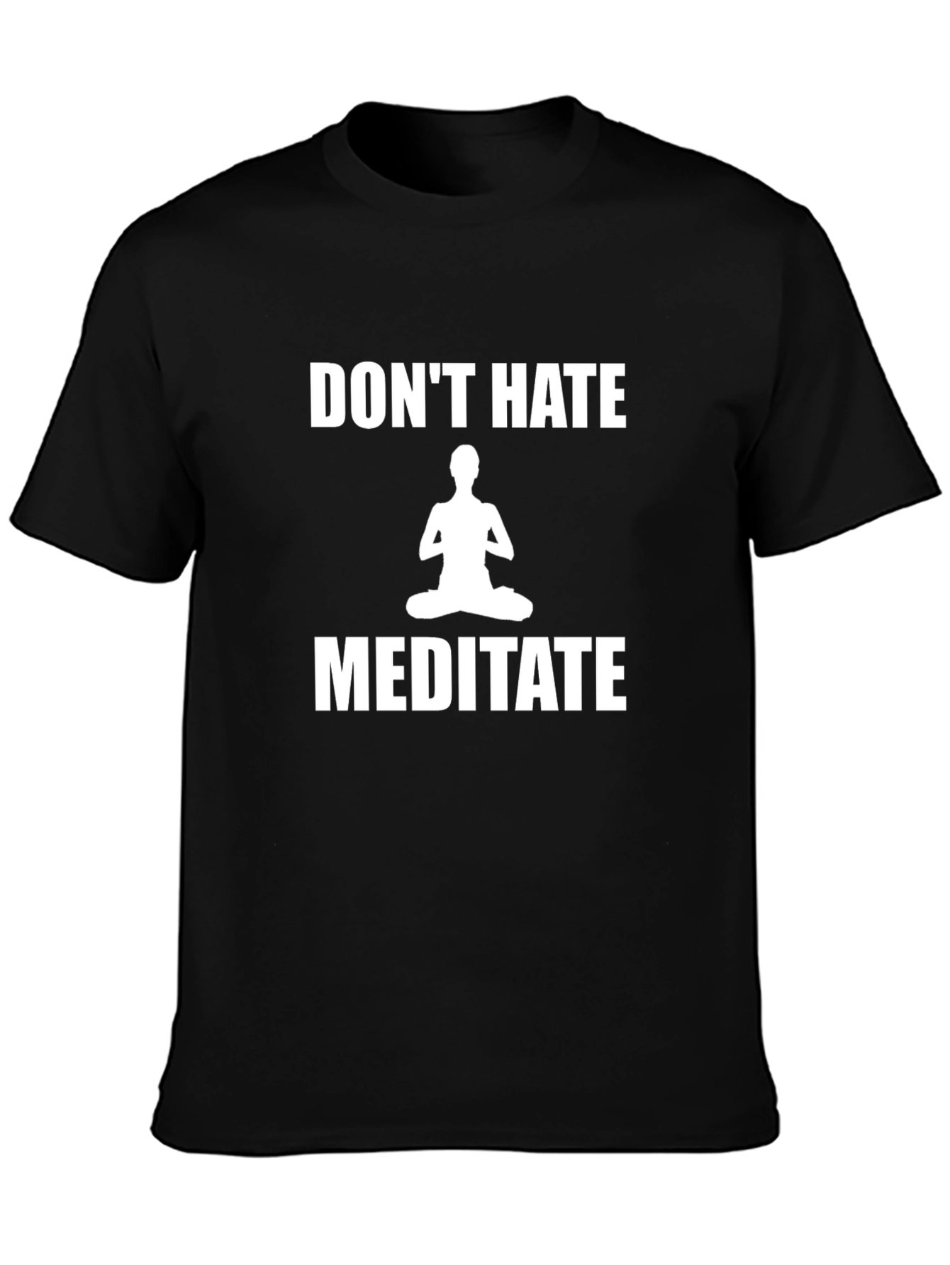 Dont Hate Meditate T-Shirt