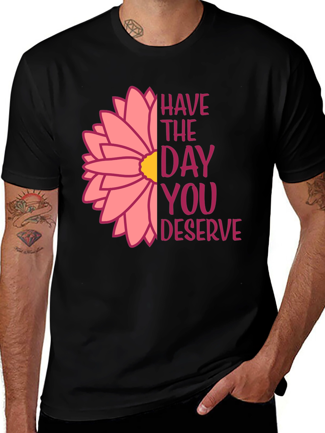 Have The Day You Deserve Flower T-Shirt