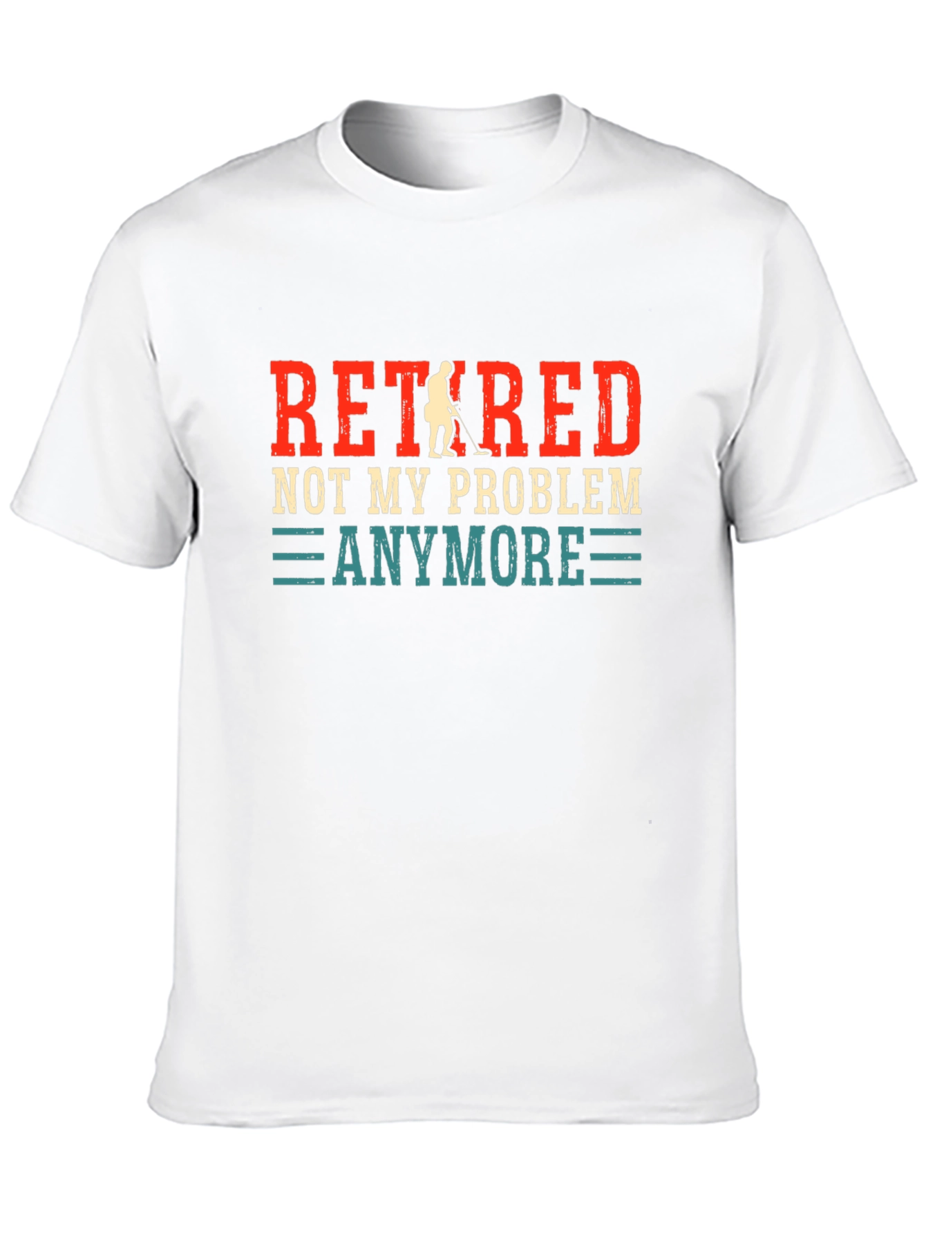 Retired Not My Problem Anymore T-Shirt