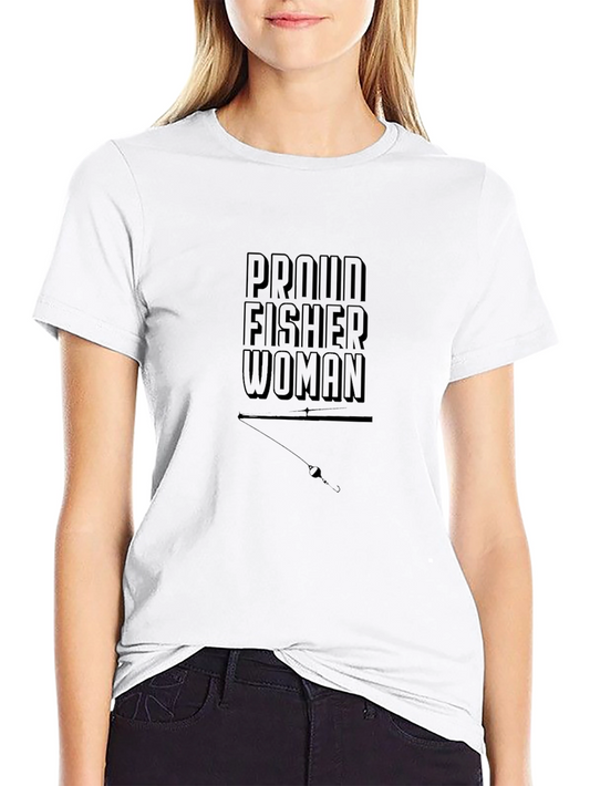 Proud Fisherwoman T-Shirt - Fishing Apparel