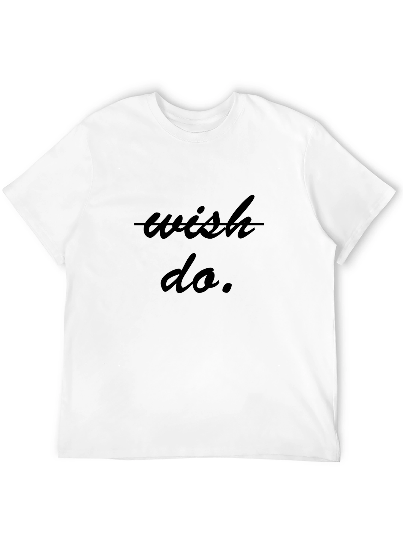 Wish Do T-Shirt - Inspiring Graphic Tee
