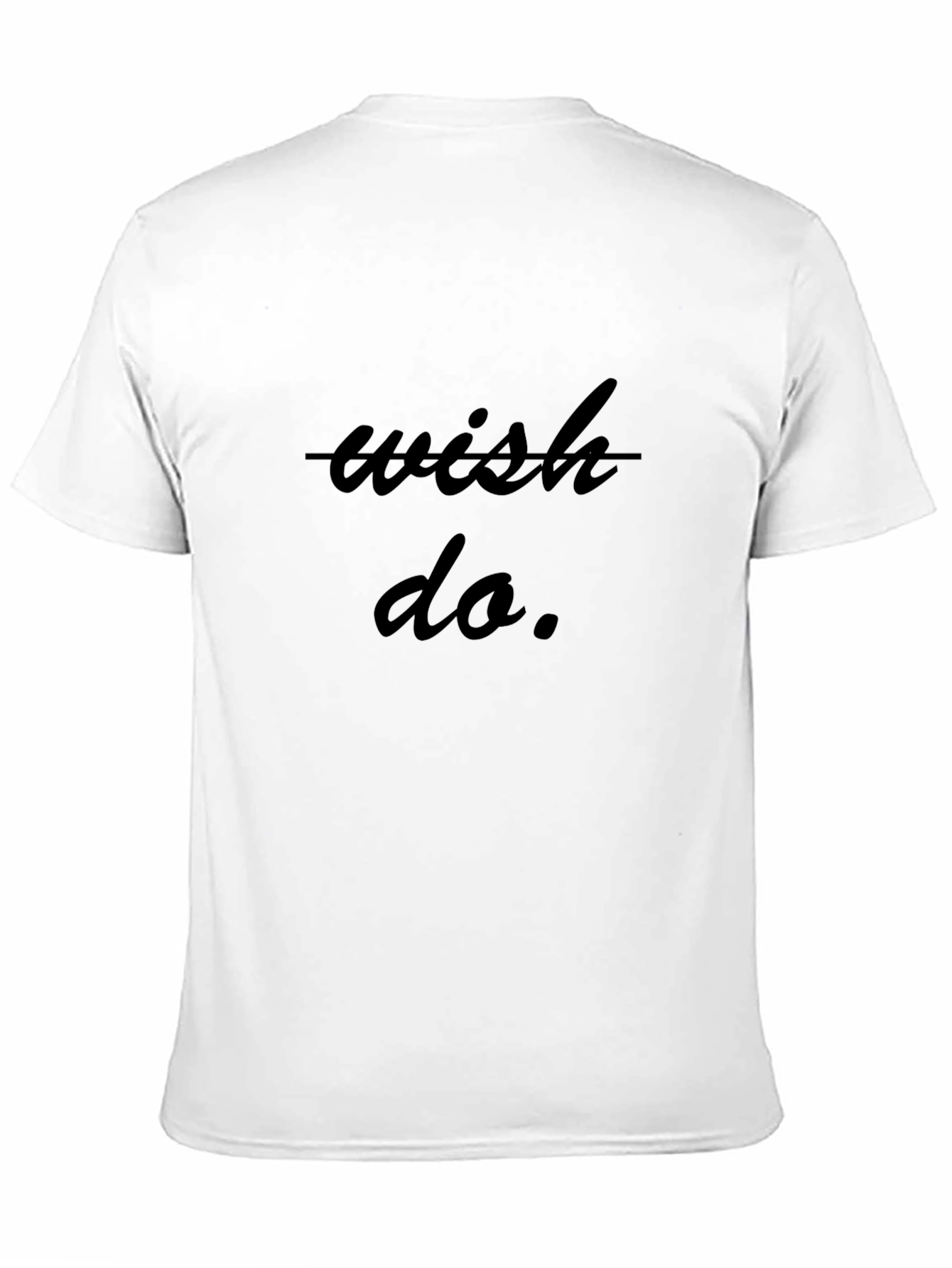 Wish Do T-Shirt - Inspiring Graphic Tee