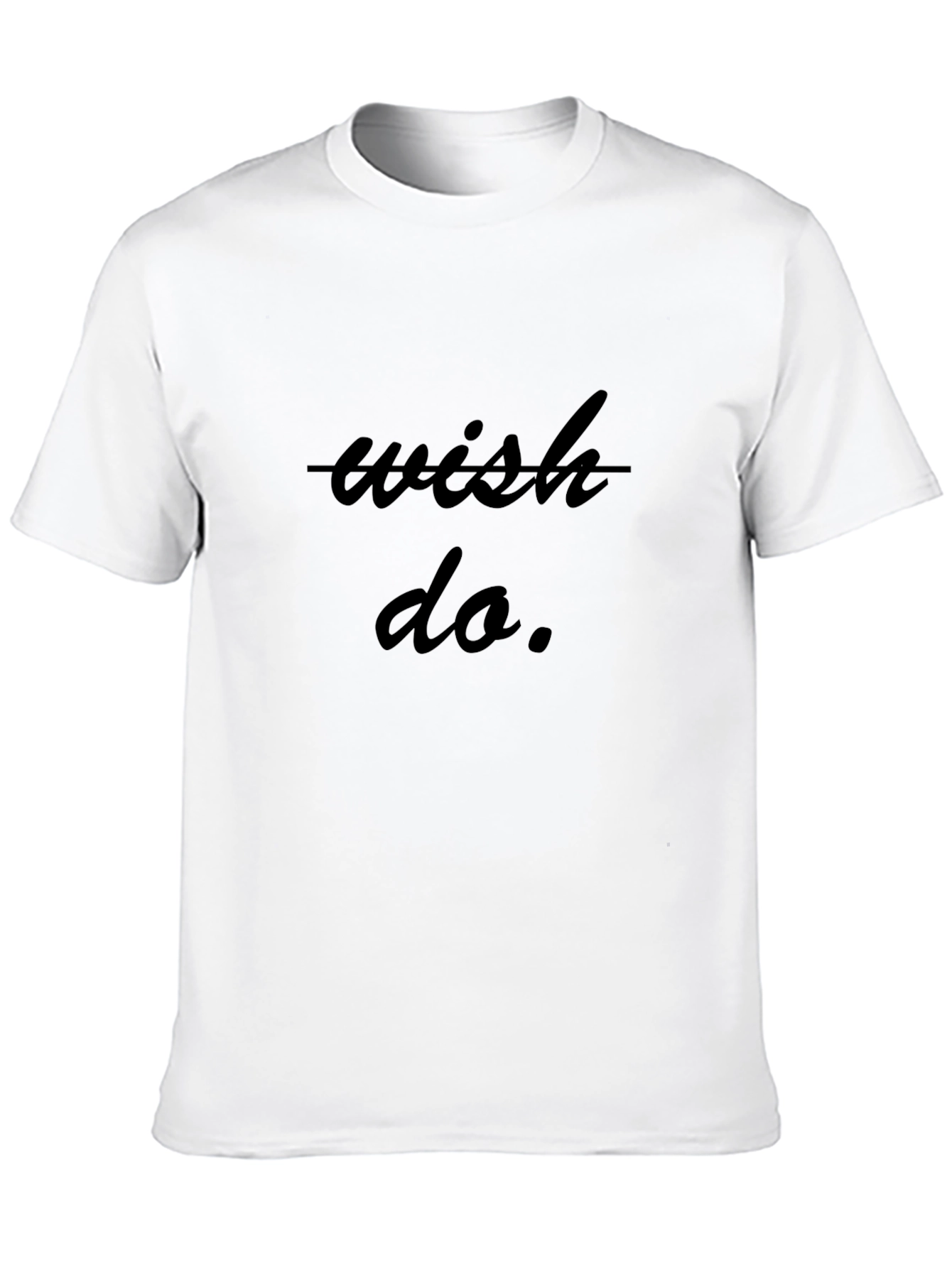Wish Do T-Shirt - Inspiring Graphic Tee