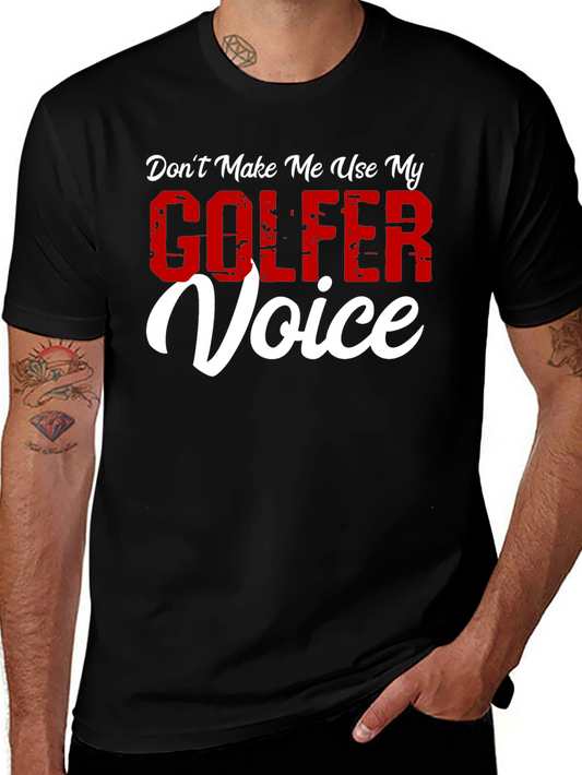 Dont Make Me Use My Golfer Voice T-Shirt