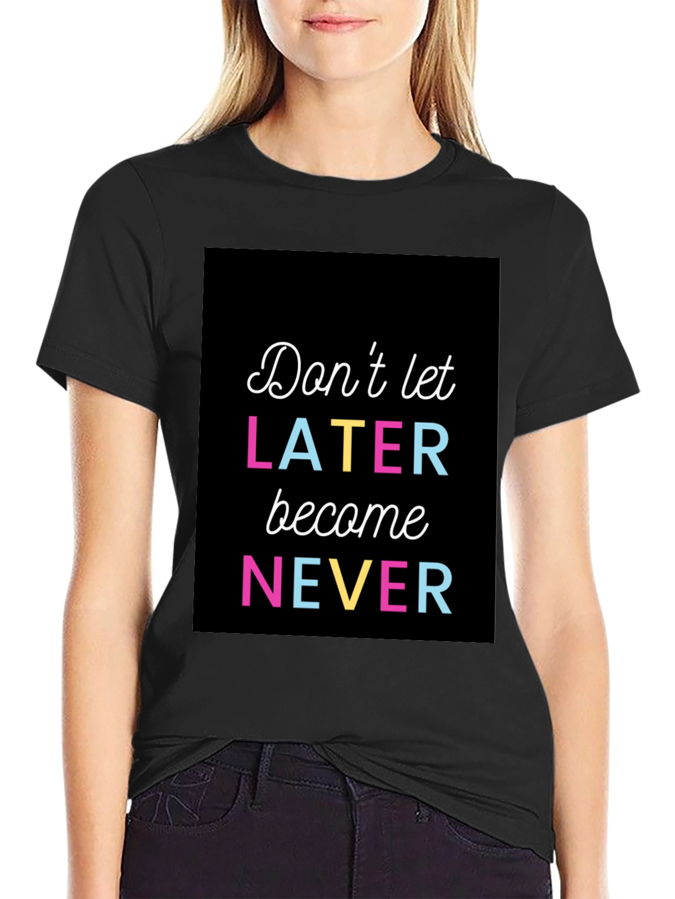 Dont Let Later Become Never Graphic Tee