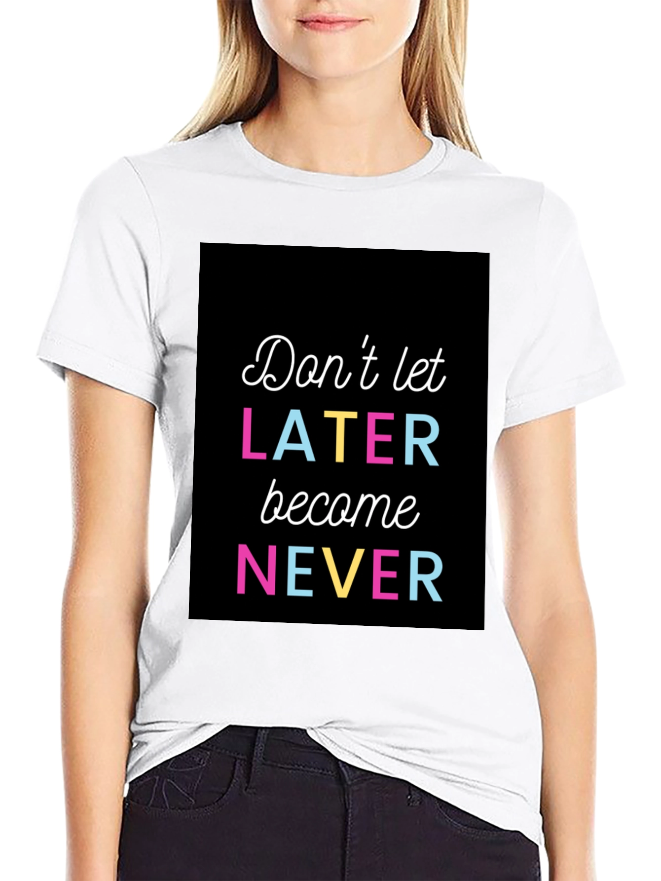 Dont Let Later Become Never Graphic Tee