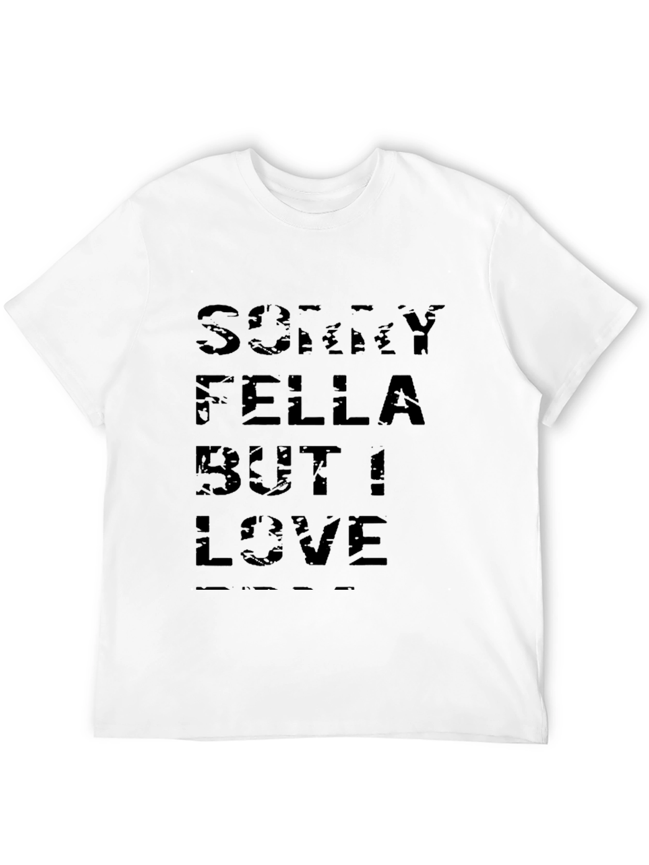 Sorry Fella But I Love T-Shirt