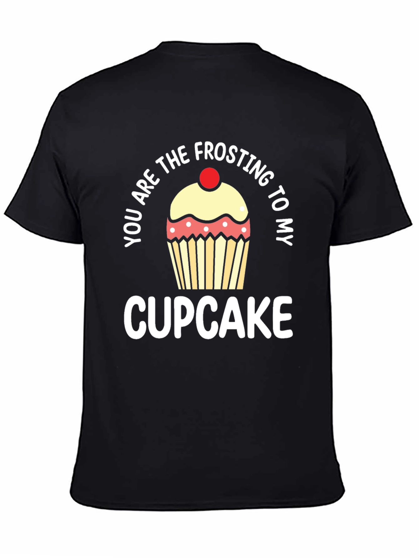 You Are The Frosting To My Cupcake T-Shirt