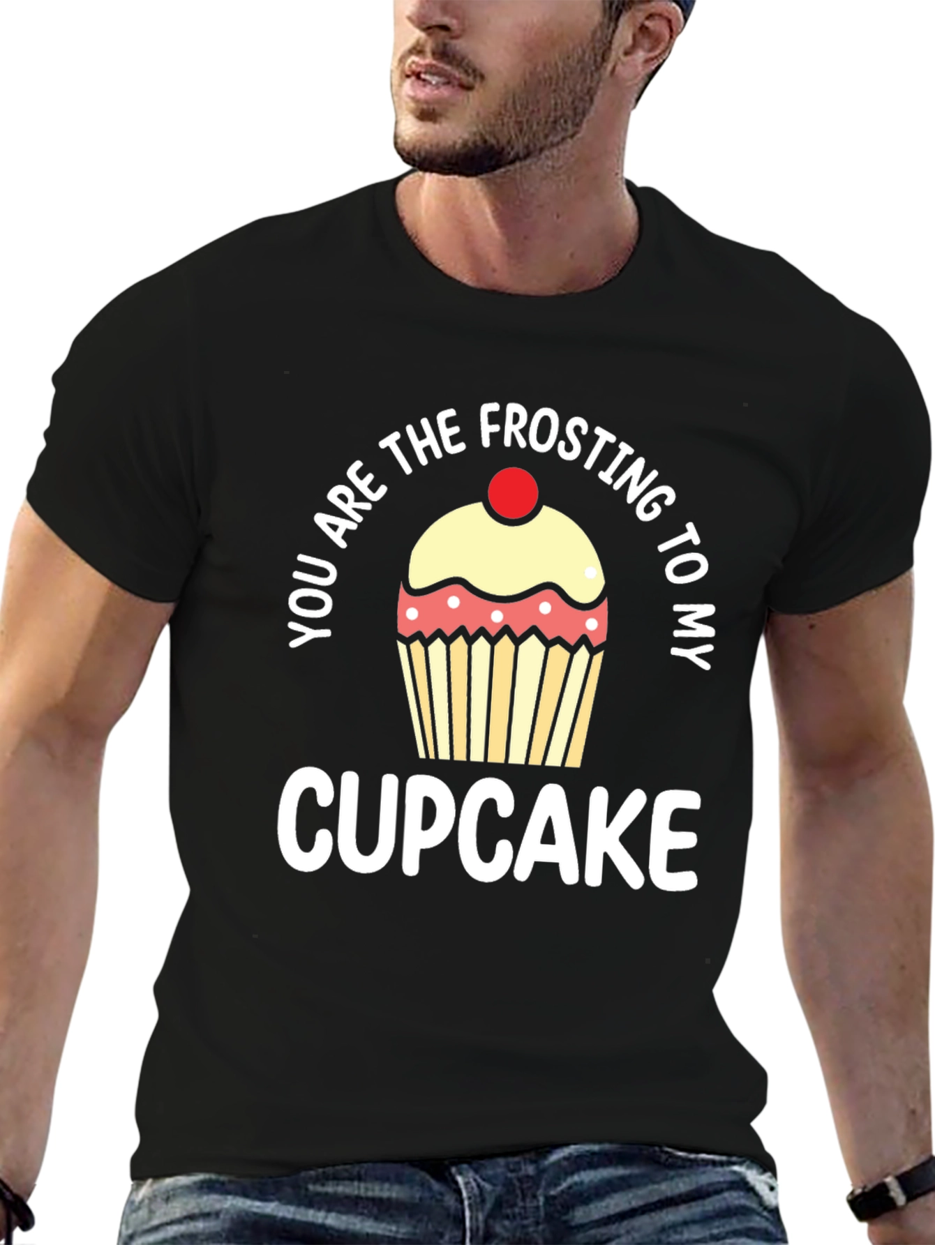 You Are The Frosting To My Cupcake T-Shirt