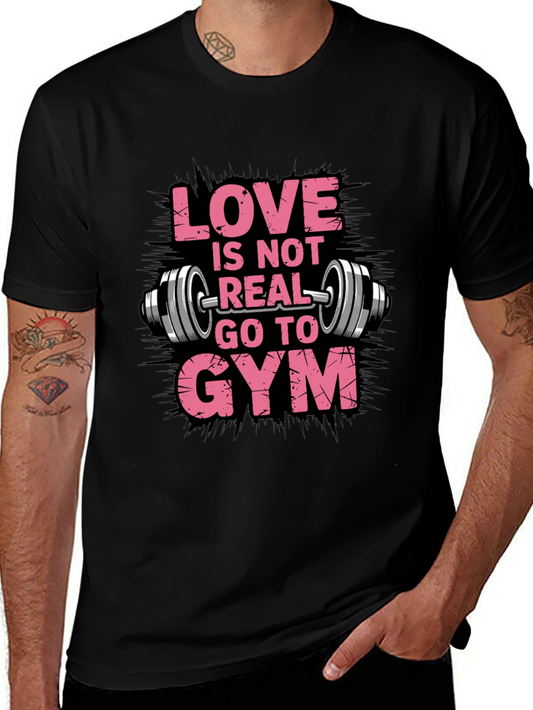 Love is Not Real Go To Gym Black T-Shirt