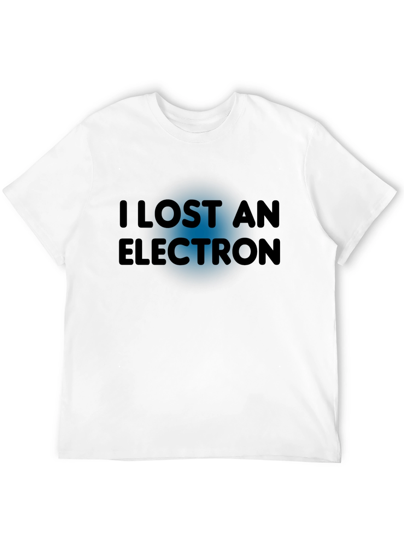 I Lost An Electron T-Shirt - Funny Physics Tee
