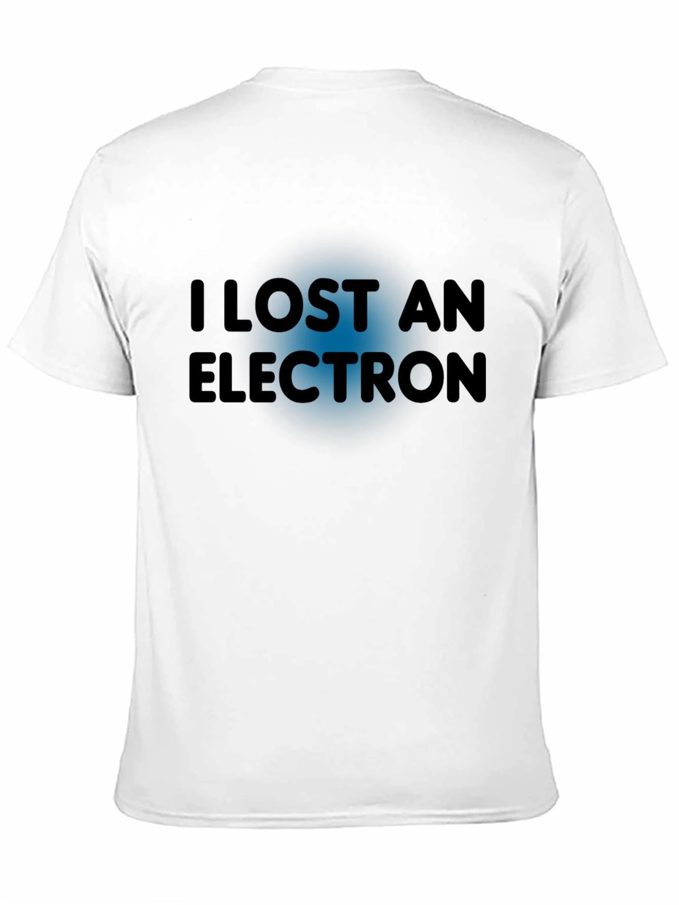 I Lost An Electron T-Shirt - Funny Physics Tee