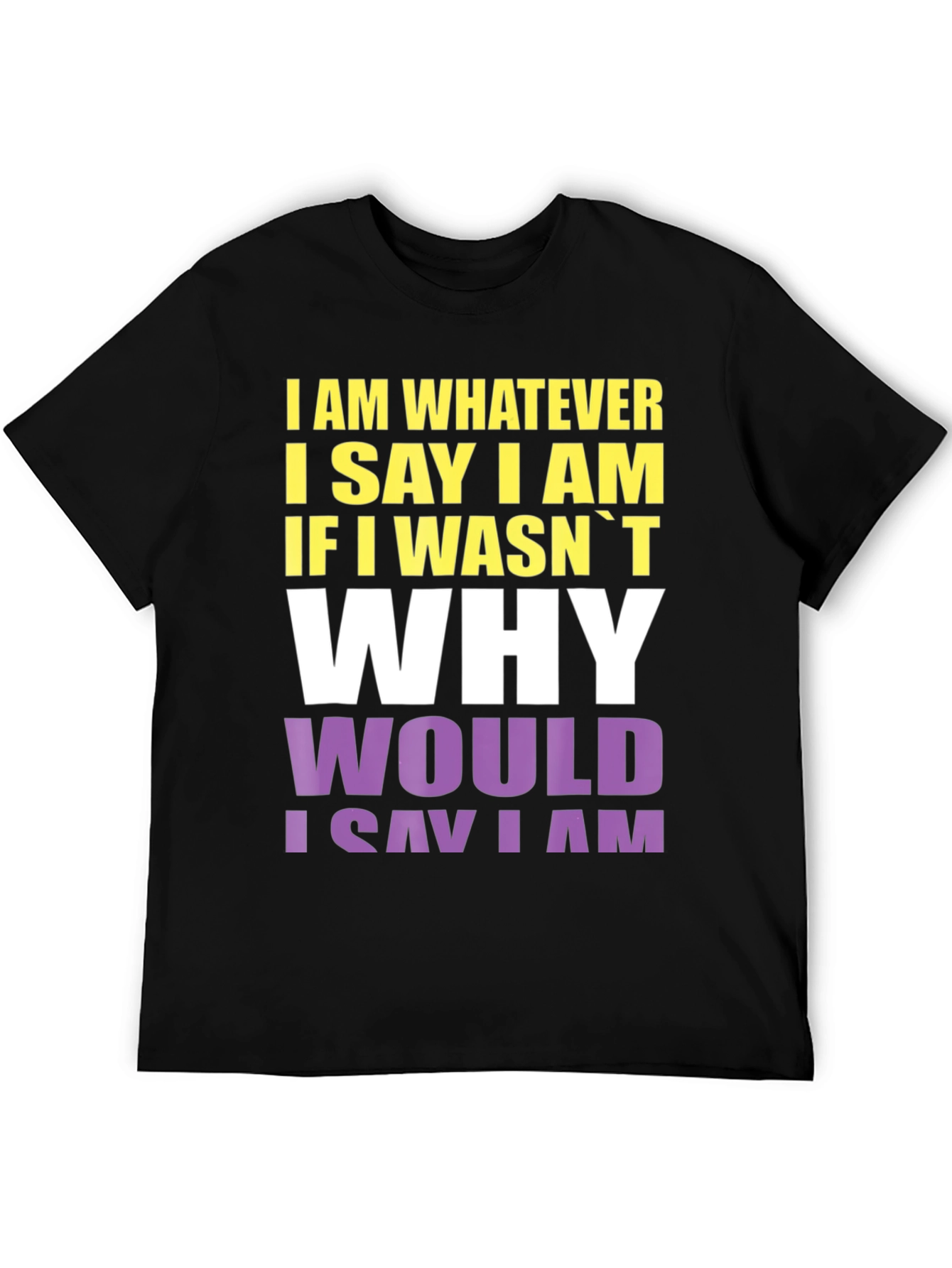 I Am Whatever I Say I Am Graphic Tee