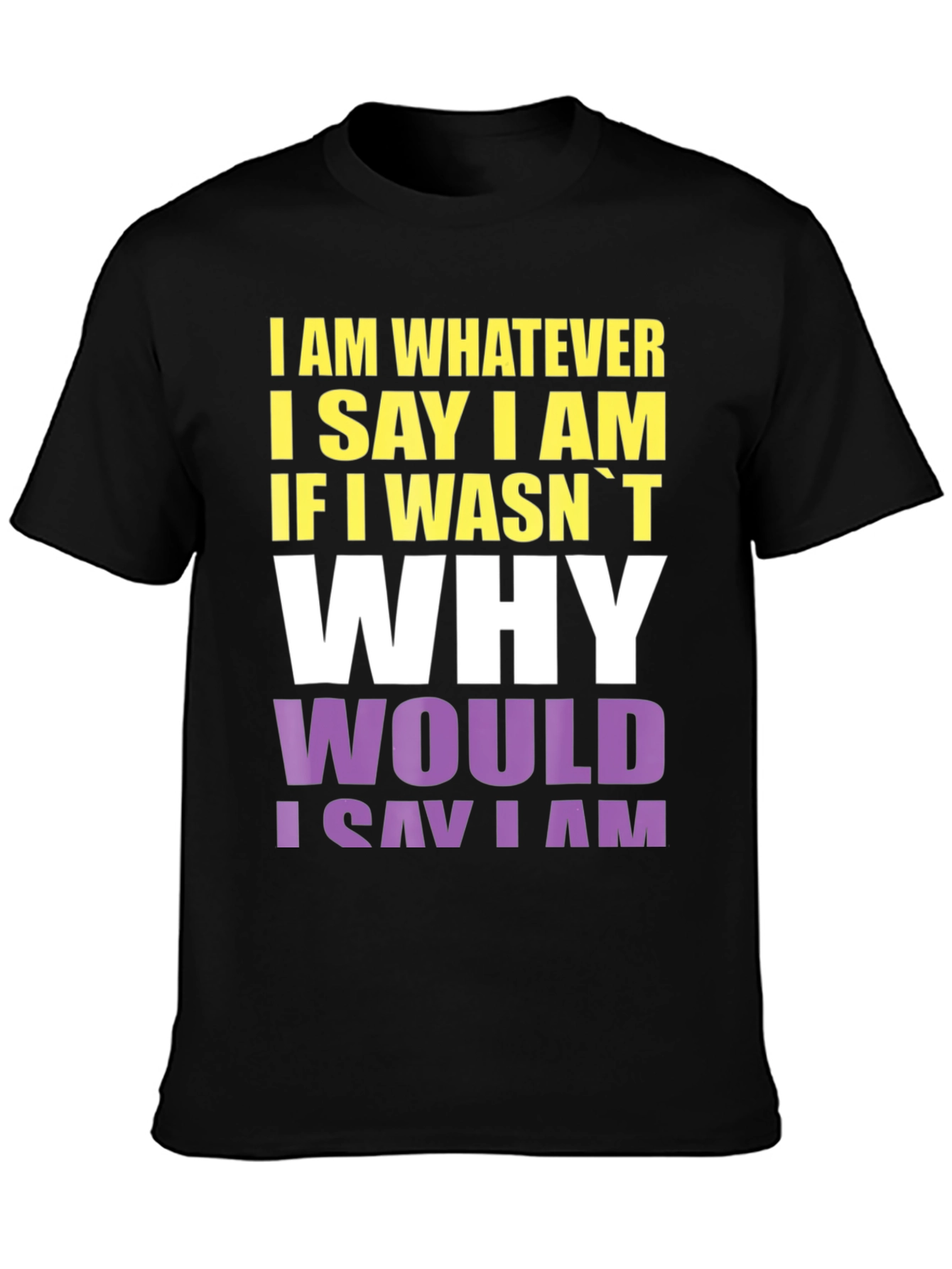 I Am Whatever I Say I Am Graphic Tee