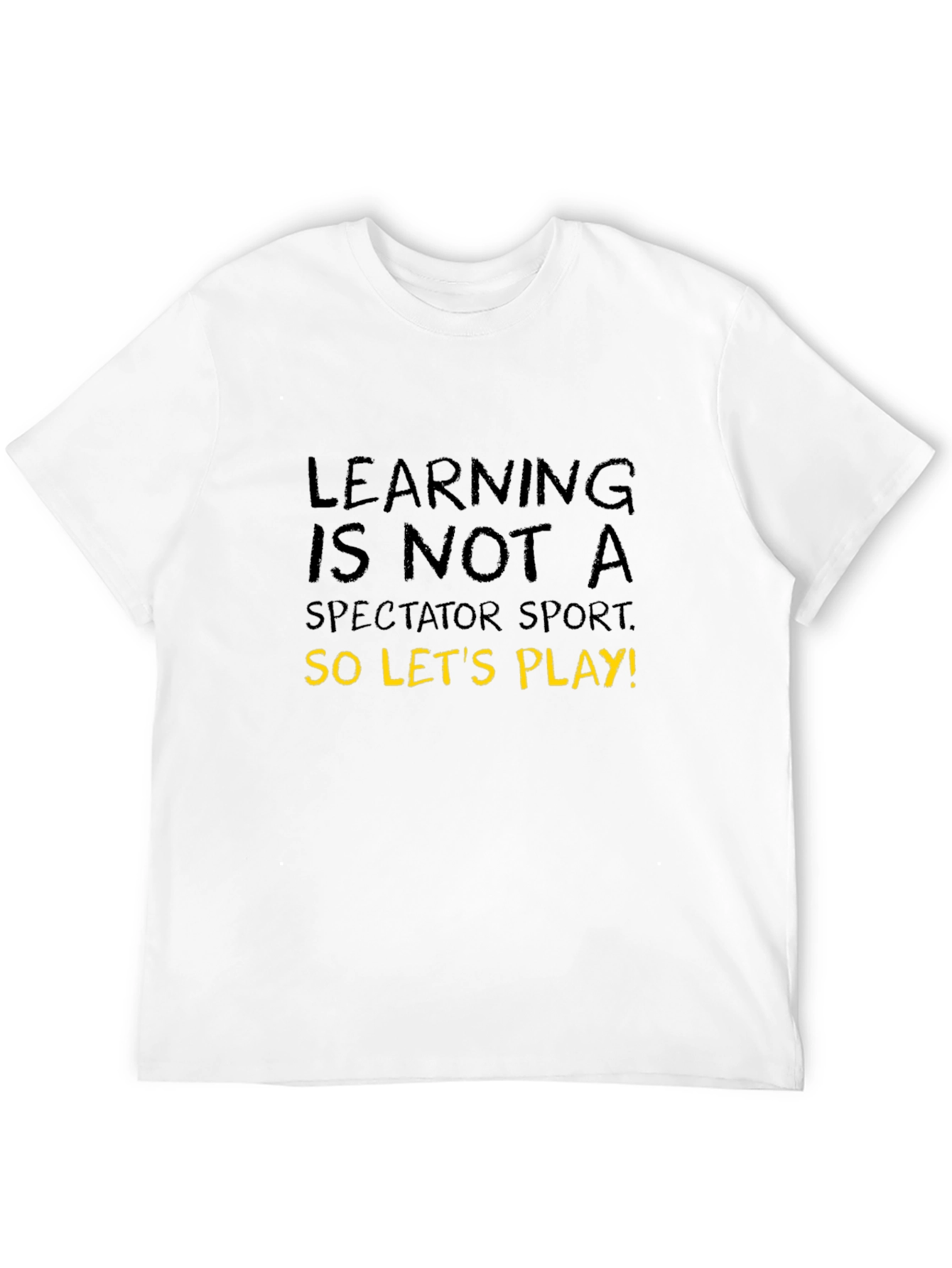 Learning is Not A Spectator Sport T-Shirt