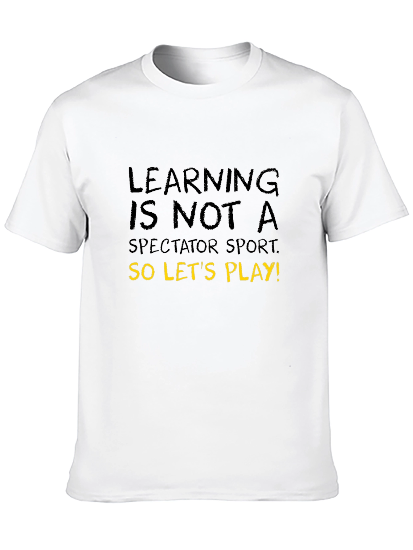 Learning is Not A Spectator Sport T-Shirt