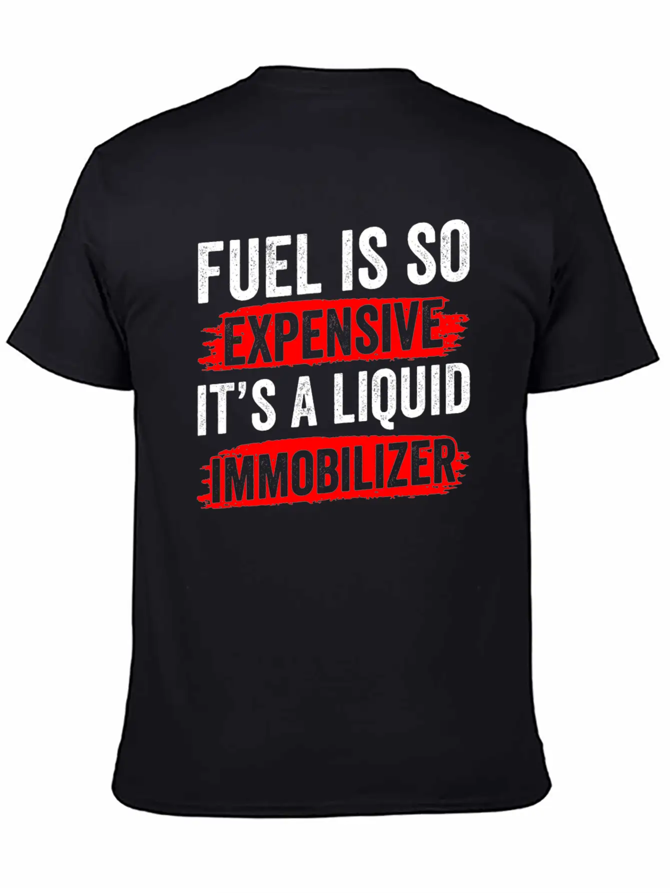 Fuel Is So Expensive It's A Liquid Immobilizer Gas Unisex Casual T-Shirt – Clean Design For Daily Comfort
