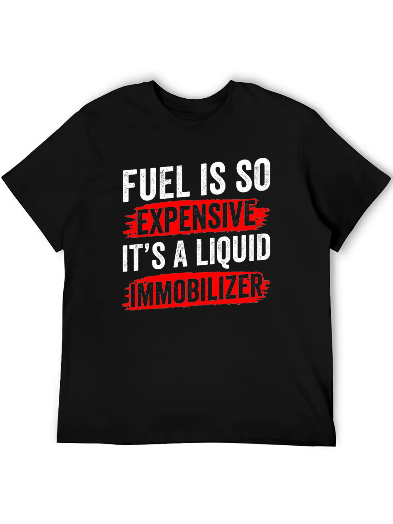 Fuel Is So Expensive It's A Liquid Immobilizer Gas Unisex Casual T-Shirt – Clean Design For Daily Comfort