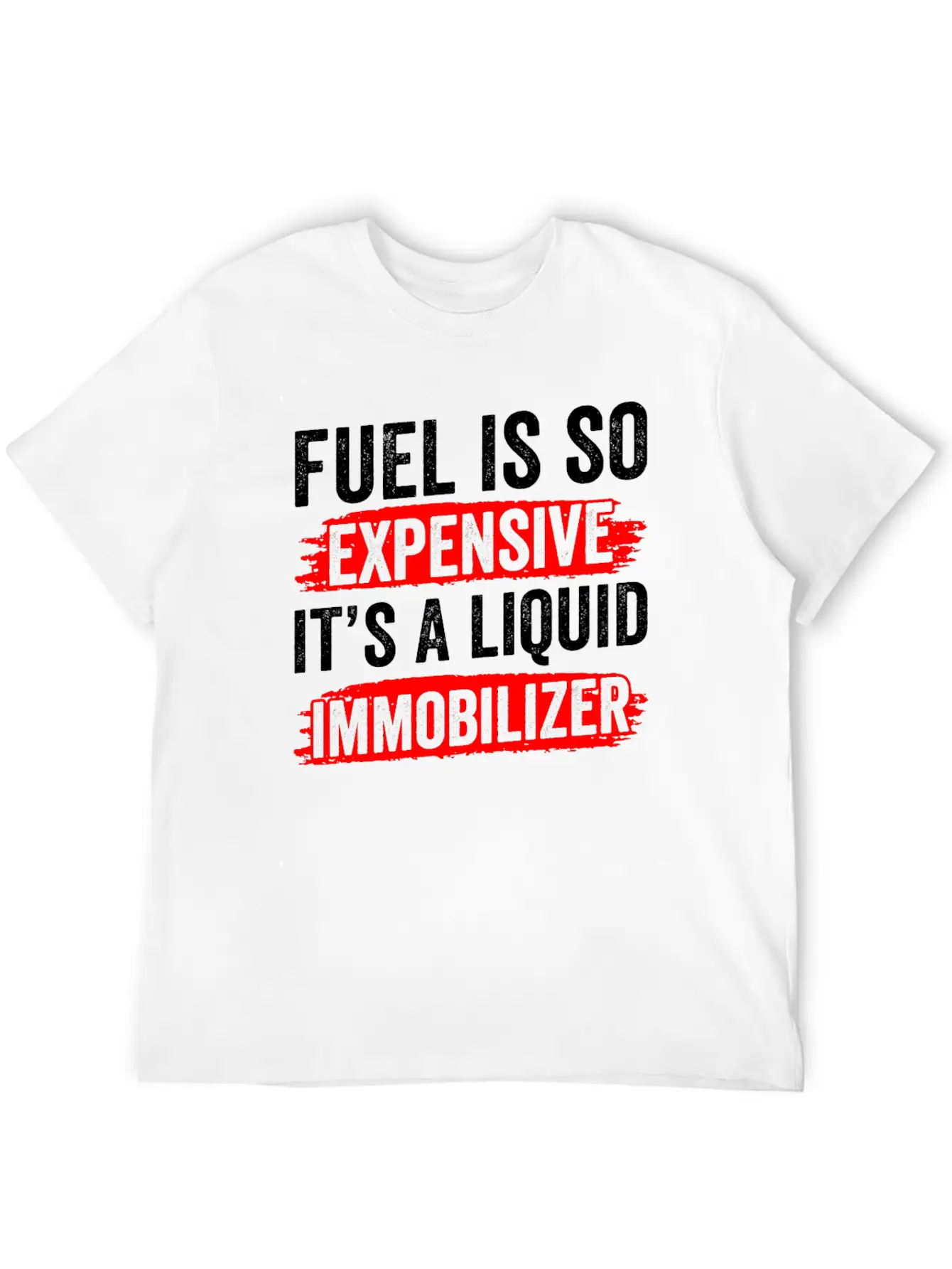 Fuel Is So Expensive It's A Liquid Immobilizer Gas Unisex Casual T-Shirt – Clean Design For Daily Comfort